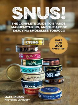 cover image of Snus!: the Complete Guide to Brands, Manufacturing, and Art of Enjoying Smokeless Tobacco